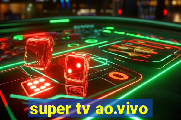 super tv ao.vivo